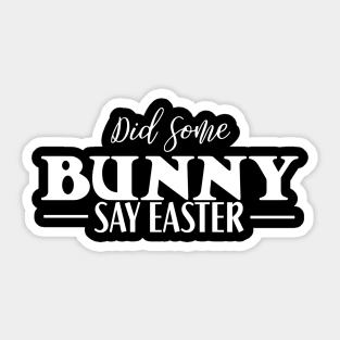 Did Some Bunny Say Easter Sticker